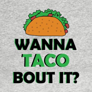 Cute and Quirky Wanna Taco Bout It T-Shirt